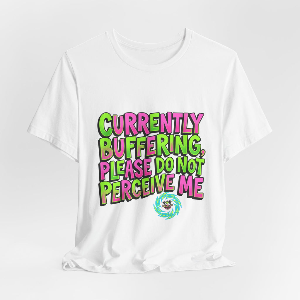 Currently Buffering Please Do Not Perceive Me T-Shirt | meme shirt, cringe-core
