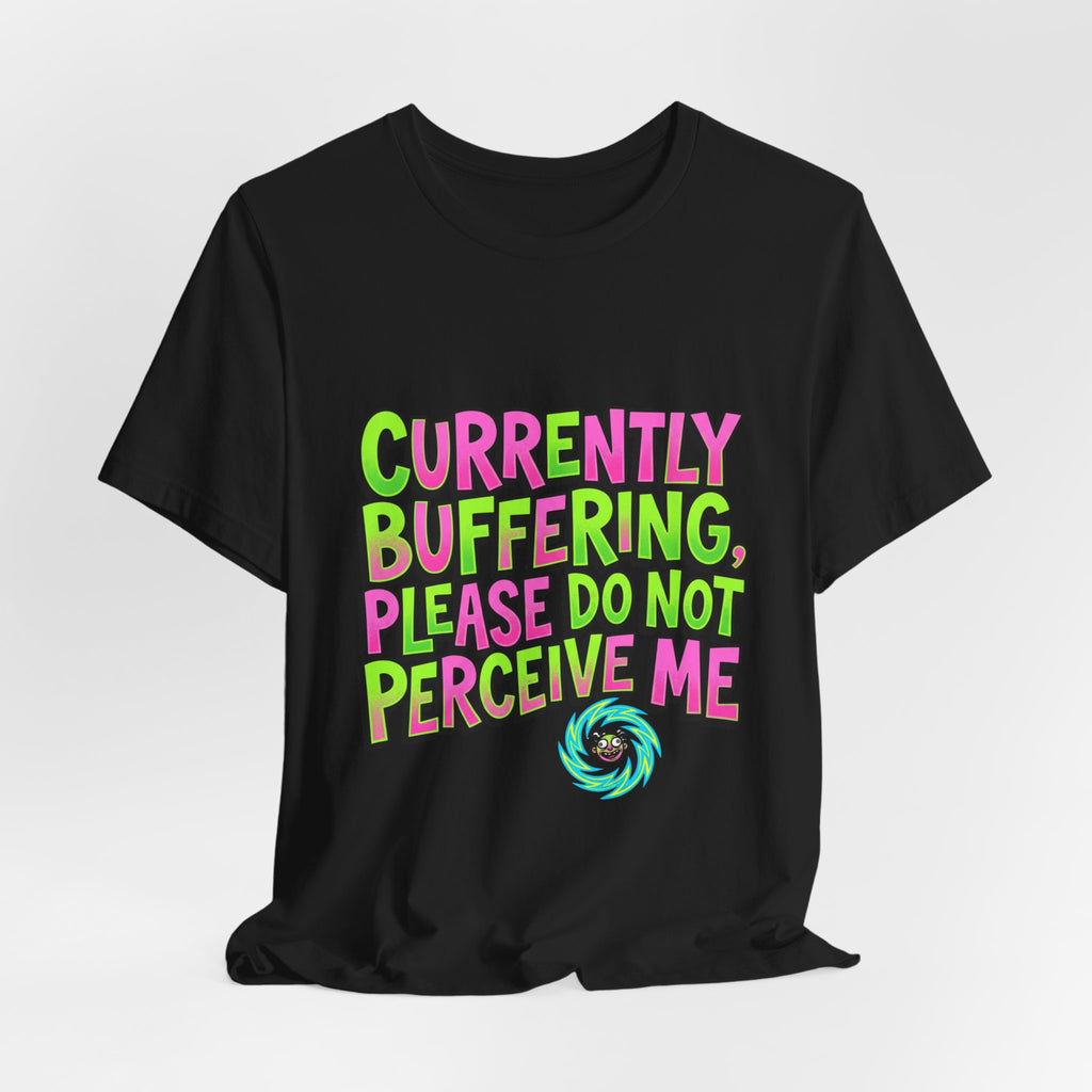 Currently Buffering Please Do Not Perceive Me T-Shirt | meme shirt, cringe-core