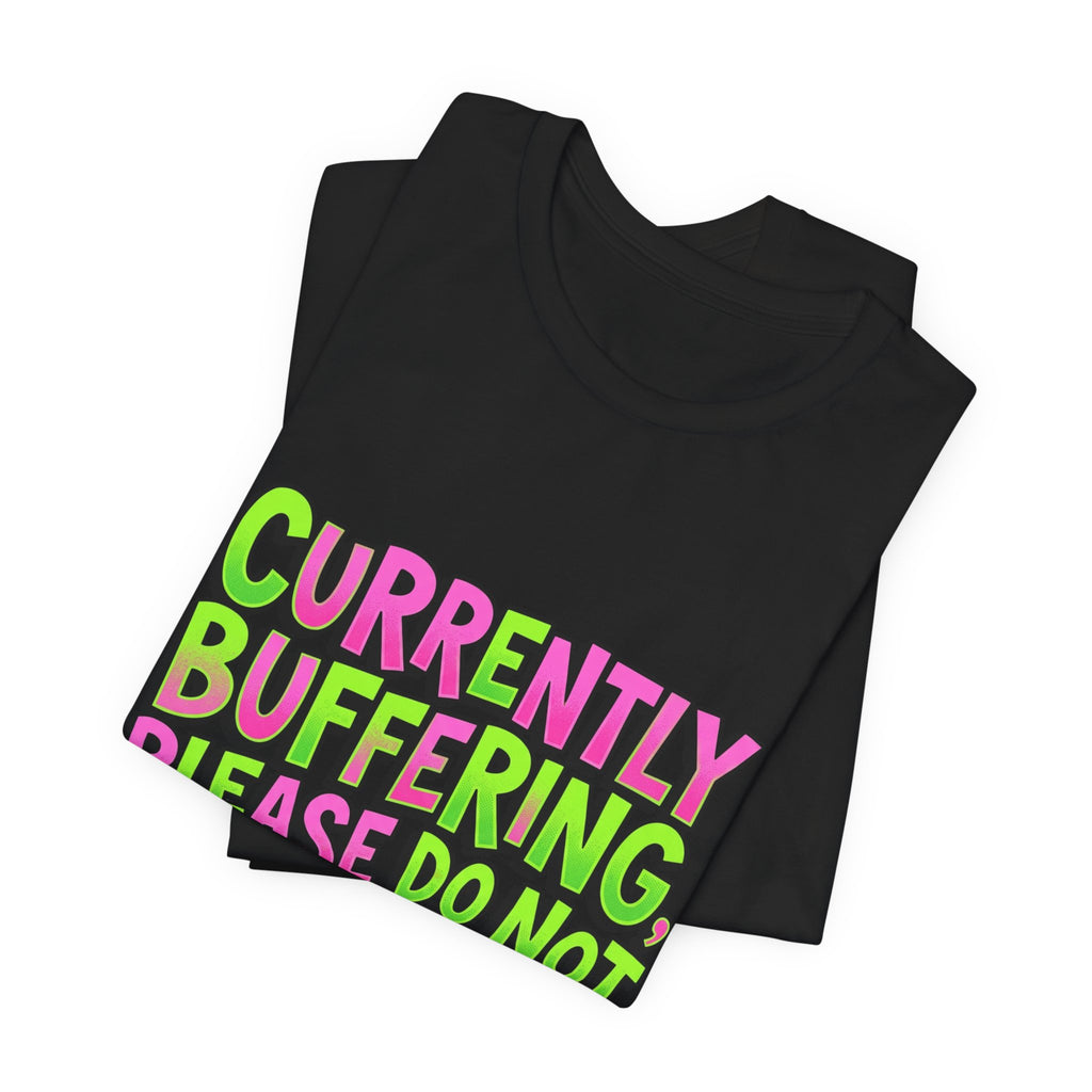 Currently Buffering Please Do Not Perceive Me T-Shirt | meme shirt, cringe-core