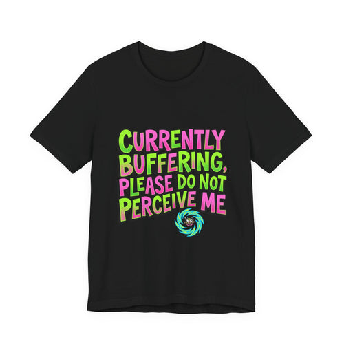 Currently Buffering Please Do Not Perceive Me T-Shirt | meme shirt, cringe-core
