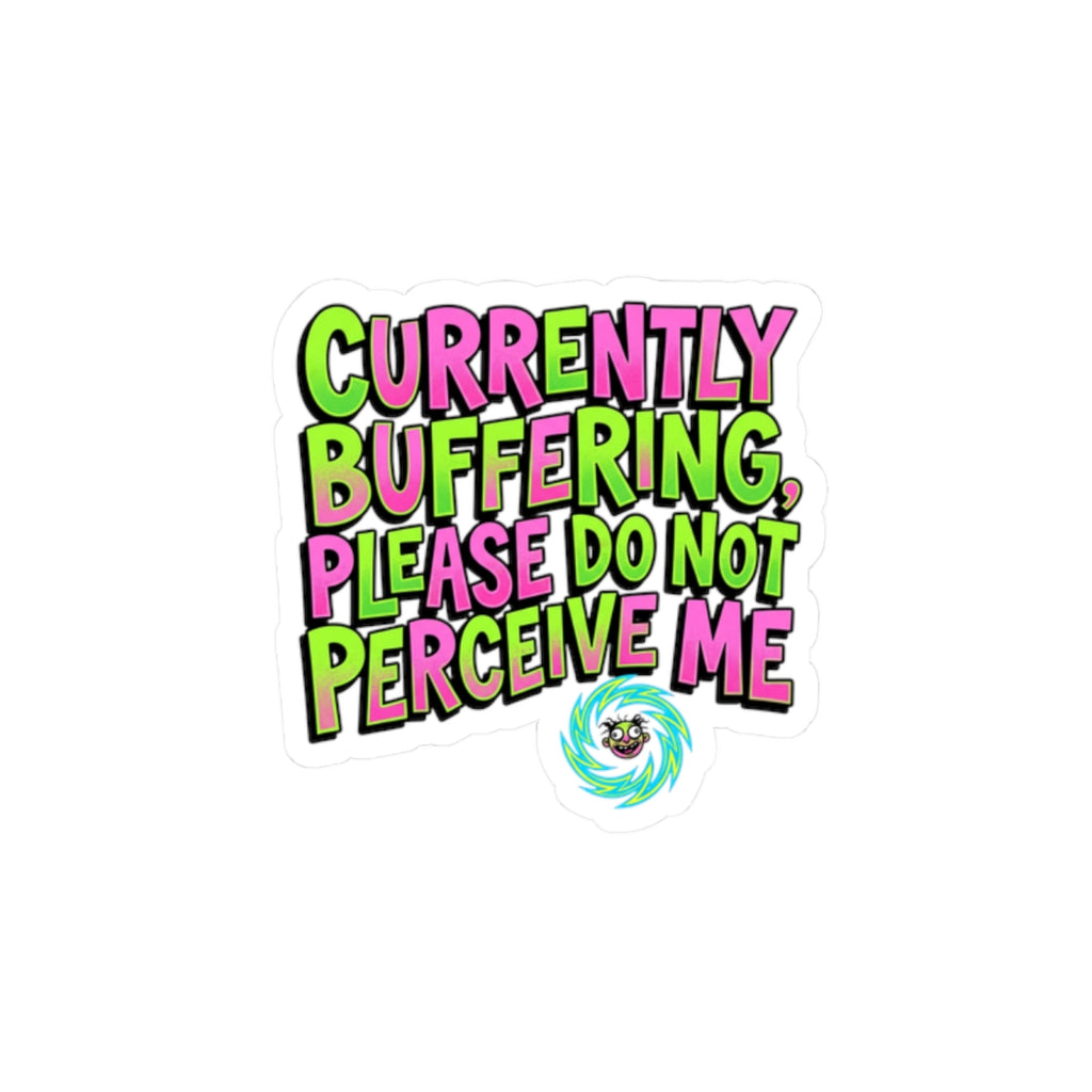 Currently Buffering Please Do Not Perceive Me, Kiss-Cut Sticker | meme-core, cringe-core