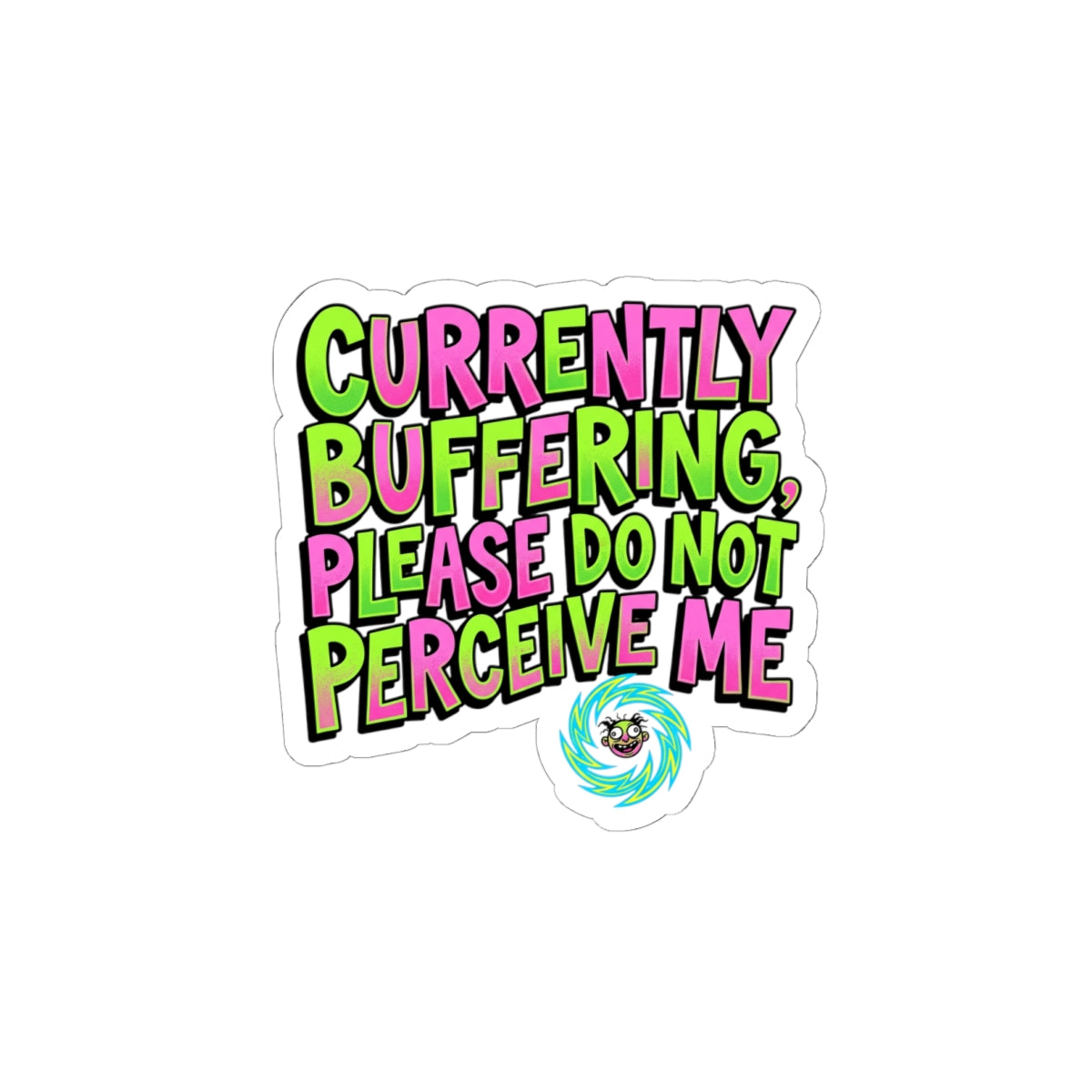 Currently Buffering Please Do Not Perceive Me, Kiss-Cut Sticker | meme-core, cringe-core